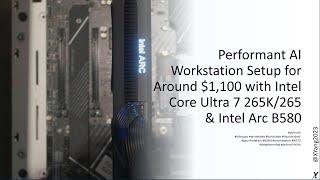 Performant AI Workstation Setup for Around $1,100 with Intel Core Ultra 7 265K/265 & Intel Arc B580