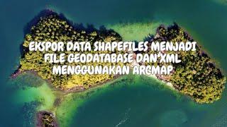 EKSPOR DATA SHAPEFILES MENJADI FILE GEODATABASE DAN XML MENGGUNAKAN ARCMAP