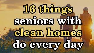 16 Things Seniors With Clean Homes Do Every Day