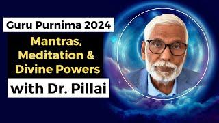 Guru Purnima 2024: Mantras, Meditation, and Divine Powers with Dr. Pillai