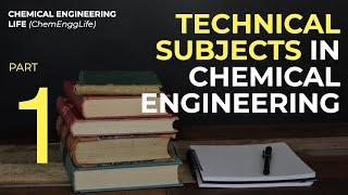 Technical Subjects in Chemical Engineering | PART 1 | Exploring Chemical Engineering | ChemEnggLife