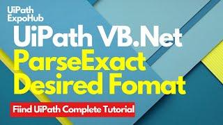 UiPath VB.Net ParseExact Desired Date Format