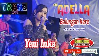 BALUNGAN KERE YENI INKA ADELLA Cipt.  Ndarboy Genk Live TRANZ CAFE