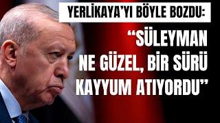 Erdoğan’dan Yerlikaya'ya şok: Süleyman ne güzel, bir sürü kayyum atıyordu!