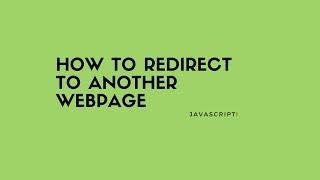 How to redirect to another webpage | Javascript