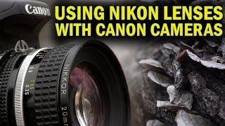 Using Nikon Lenses With Canon Cameras