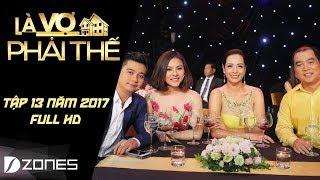 Là Vợ Phải Thế l Tập #13 Full HD: Đức Thịnh hỏi Thanh Thúy còn yêu mình không? (08/08/2017)