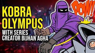 Talking KOBRA OLYMPUS with Writer Bijhan Agha