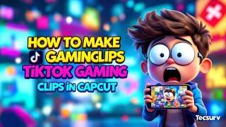 How to Make Epic TikTok Gaming Clips in CapCut