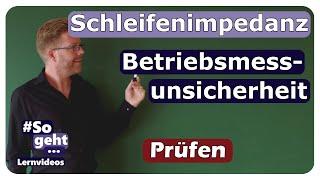 Schleifenimpedanz und Betriebsmessunsicherheit - Prüfen - einfach und anschaulich erklärt