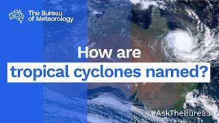 Ask the Bureau: How do tropical cyclones get their names?