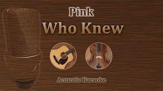 Who Knew - Pink (Acoustic Karaoke)