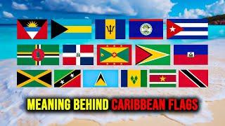 The Meaning Behind Independent Caribbean Countries Flags