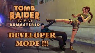 Tomb Raider IV - VI Remastered - Developer Mode!!!