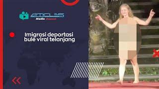 Imigrasi Deportasi bule viral telanjang