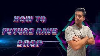 How To Future Rave Drop