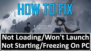 Fix Wuthering Waves Not Loading/Won't Launch/Not Starting or Freezing On PC