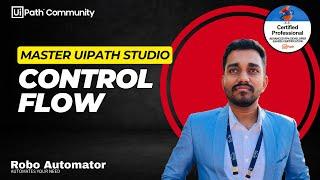 UiPath Studio Control Flow: Take Control of your Flow (If/Else, Loops & More!)