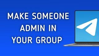 How To Make Someone Admin In Your Telegram Group On PC