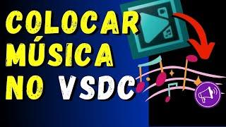 COMO COLOCAR MÚSICA NO VSDC (Como Colocar MÚSICA nos VÍDEOS no Vsdc Editor) Veja como é FÁCIL