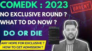 Comedk Counselling 2023 Urgent update in exclusive round | No exclusive round what to do ? #comedk