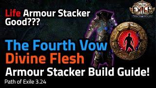 The Fourth Vow/Divine Flesh Armour Stacker Build Guide! - Path of Exile 3.24