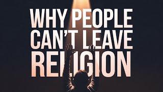 Why People Can’t Leave Religion