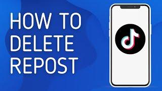 How to Delete Repost on Tiktok