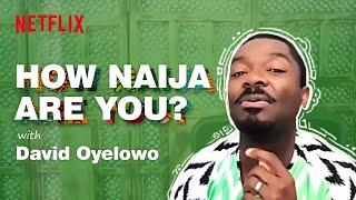 How Naija are you | David Oyelowo