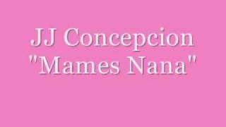 JJ Concepcion- Mames Nana