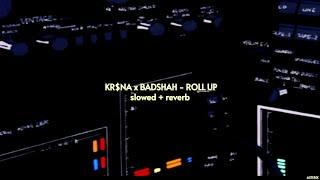 KR$NA ft. Badshah - Roll Up { slowed + reverb } | ASTERIX