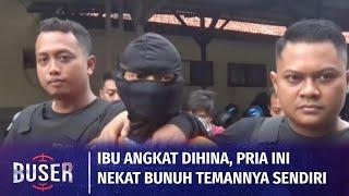 Seorang Pria Ditangkap Usai Bunuh Temannya Gegara Hina Ibu Kandungnya! | Buser