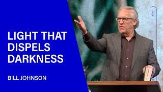 Light Always Dispels Darkness - Bill Johnson (Sermon Clip) | Bethel Church