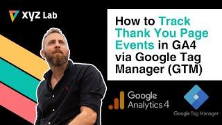 How to Track Thank You Page Events in GA4 via Google Tag Manager (GTM)