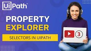 What is Property Explorer in UiPath | Example | get Attributes Activity | Selectors | RPA | Tutorial