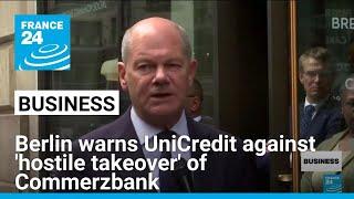 Germany warns Italy's UniCredit against 'hostile takeover' of Commerzbank • FRANCE 24 English