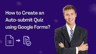 How to Create an Auto-submit Quiz using Google Forms?