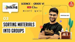 Sorting Materials Into Groups L3 | Class 6 Science Chapter 4 | NCERT Young Wonders | Pritesh Sir