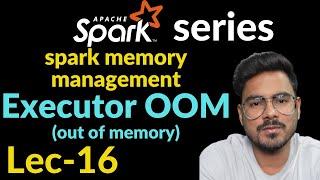 executor out of memory spark | spark memory management | Lec-16