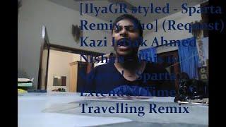 [IlyaGR styled - V10] (Request) Kazi Nishan - This is Sparta! - Extended Time Travelling Remix {CP}