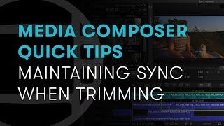 Media Composer Quick Tips: Maintaining Sync When Trimming