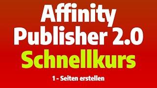 Affinity Publisher 2.0 - Schnellkurs - Teil 1: Seiten erstellen