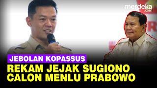 Profil Sugiono Anak Ideologis Prabowo Jebolan Kopassus, Calon Menteri Luar Negeri