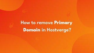 How to remove primary domain in Hostverge?