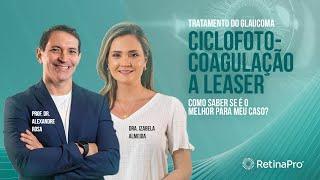 Tratamento do glaucoma com ciclofotocoagulação a laser | Dr. Alexandre Rosa e Dra. Izabela Almeida