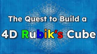 The Quest to Build a 4D Rubik's Cube