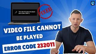 How to Fix Video File Cannot Be Played Error Code 232011