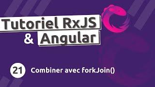 Tutoriel  RxJS #21 - Combiner des Observables avec forkJoin()