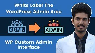 How To White Label The WordPress Dashboard | WP Custom Admin Interface