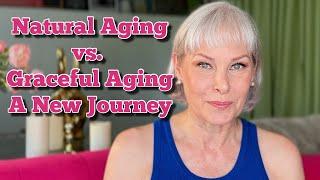 Natural Aging vs. Graceful Aging/ A New Journey Begins